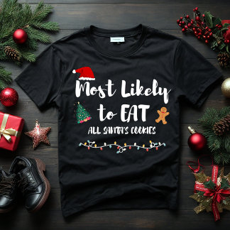 Most Likely to EAT ALL SANTA'S COOKIES CHRISTMAS T-Shirt