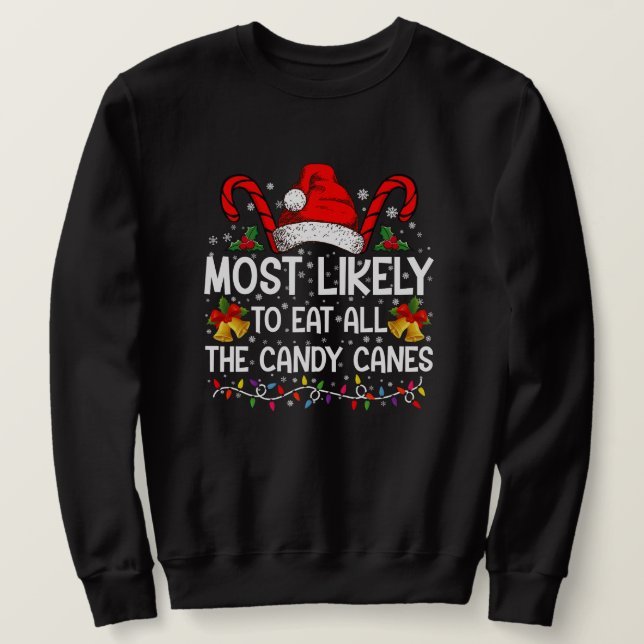 Most Likely To Eat All The Candy Canes Christmas Sweatshirt (Design Front)