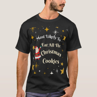 Most Likely to Eat All the Christmas Cookies T-Shirt