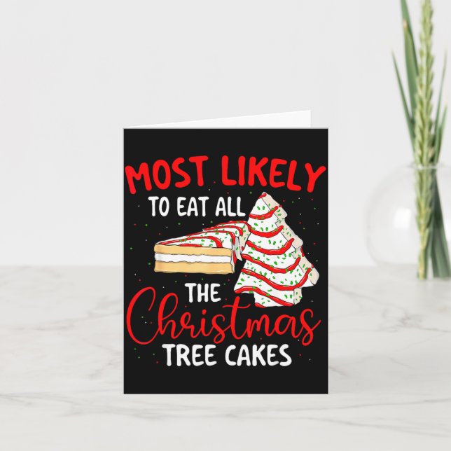 Most Likely To Eat All The Christmas Tree Cakes -  Card (Front)