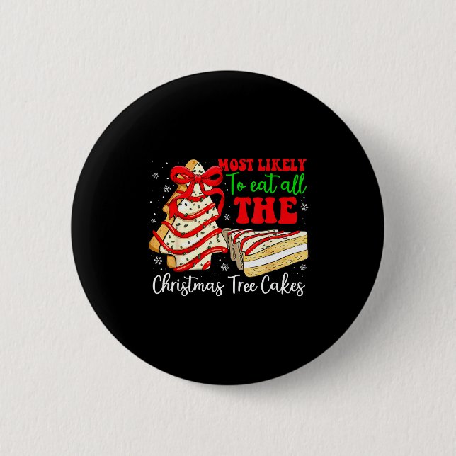Most Likely To Eat All The Christmas Tree Cakes Fu Button (Front)