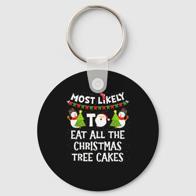 Most Likely To Eat All The Christmas Tree Cakes Fu Keychain (Front)