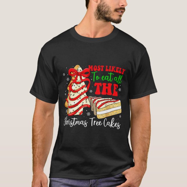 Most Likely To Eat All The Christmas Tree Cakes Fu T-Shirt (Front)