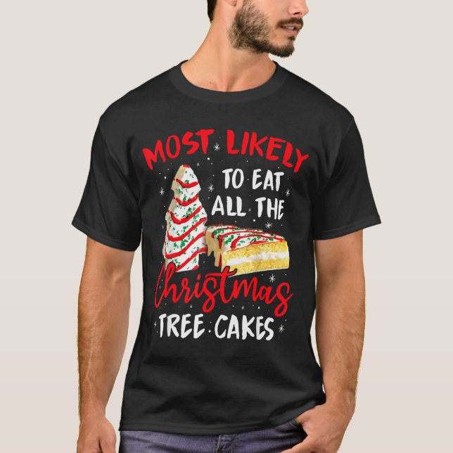 Most Likely To Eat All The Christmas Tree Cakes Fu T-Shirt (Front)