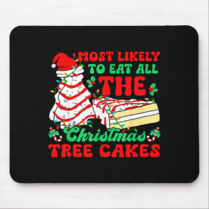 Most Likely To Eat All The Christmas Tree Cakes - Mouse Pad
