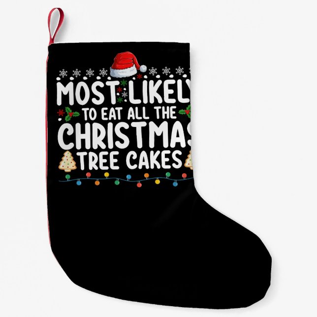 Most Likely To Eat All The Christmas Tree Cakes Small Christmas Stocking (Front)