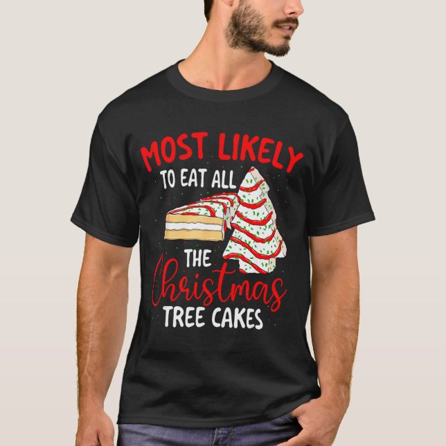 Most Likely To Eat All The Christmas Tree Cakes -  T-Shirt (Front)