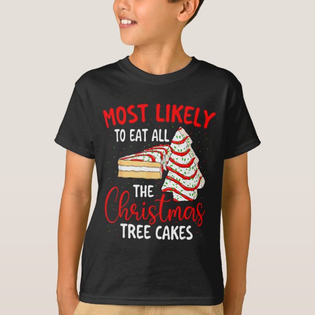 Most Likely To Eat All The Christmas Tree Cakes -  T-Shirt (Front)