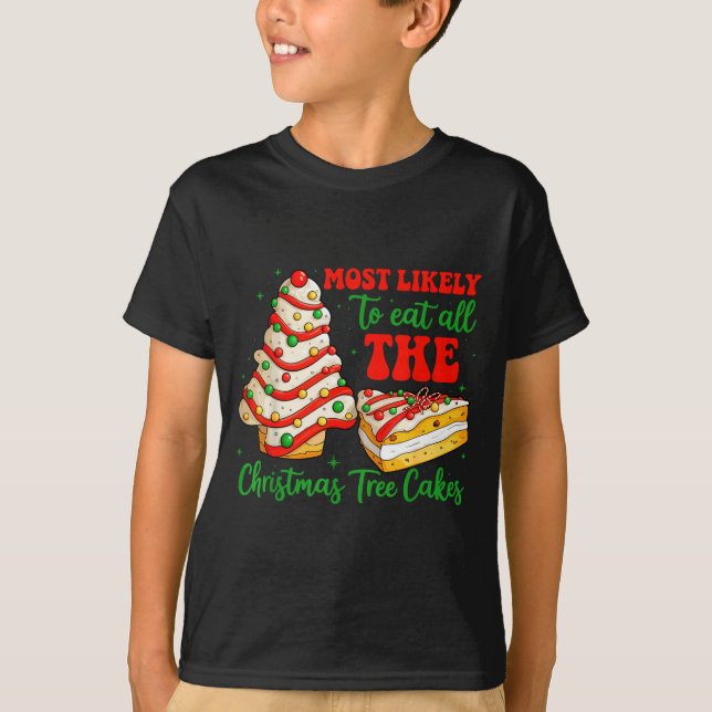 Most Likely To Eat All The Christmas Tree Cakes Xm T-Shirt (Front)