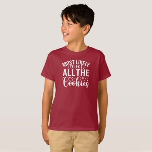 Most Likely To Eat All The Cookies Holiday Humor T_Shirt