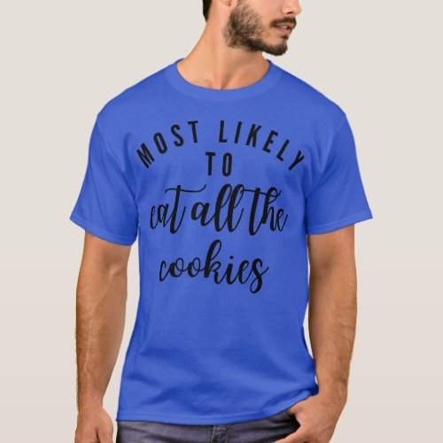 Most Likely To Eat All The Cookies Matching Family T_Shirt