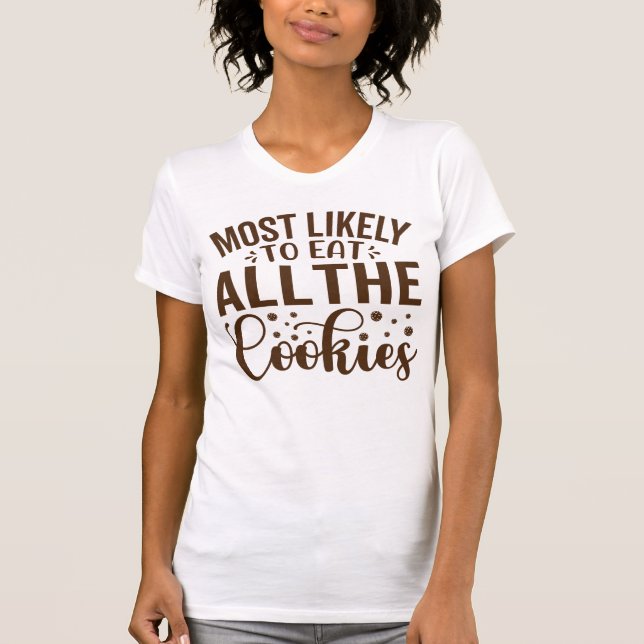 Most Likely to Eat all the Cookies T-Shirt (Front)