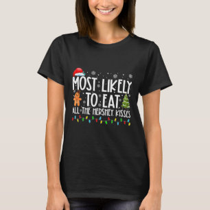 Most Likely To Eat All The Hershey Kisses Fun Xmas T-Shirt