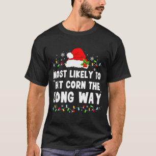 Most Likely To Eat Corn The Long Way  T-Shirt