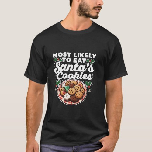 Most Likely To Eat Santa s Cookies Funny Naughty C T_Shirt