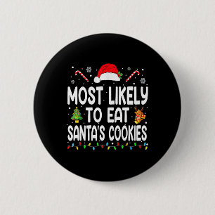Most Likely To Eat Santas Cookies Christmas Family Button