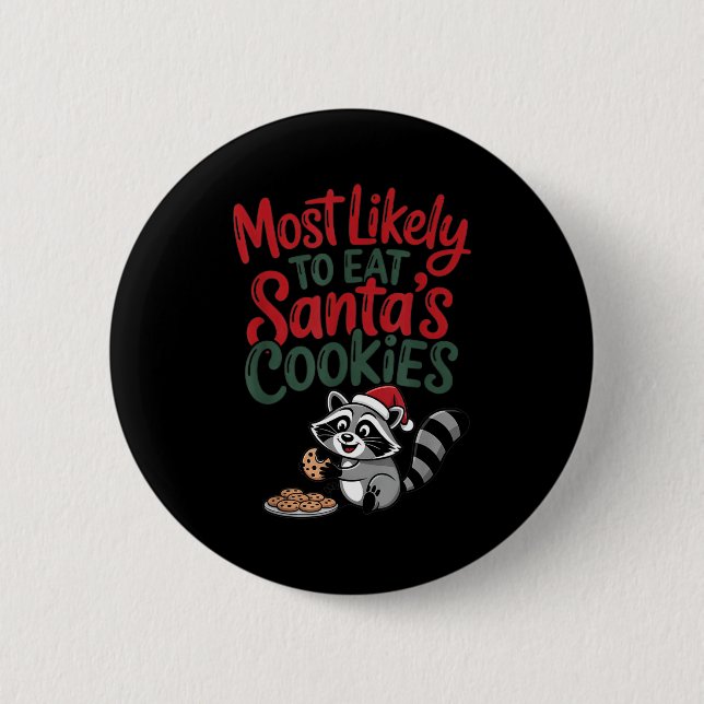 Most Likely To Eat Santa's Cookies Christmas Racco Button (Front)