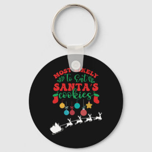 Most Likely To Eat Santa's Cookies -family Christm Keychain