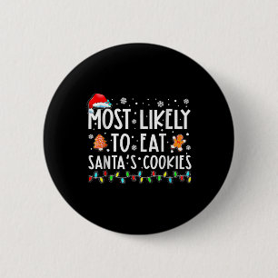 Most Likely To Eat Santas Cookies Family Christmas Button