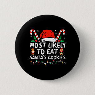 Most Likely To Eat Santas Cookies Family Christmas Button