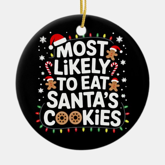 Most Likely To Eat Santas Cookies Family Christmas Ceramic Ornament (Front)