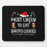 Most Likely To Eat Santas Cookies Family Christmas Mouse Pad