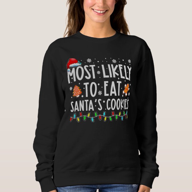 Most Likely To Eat Santas Cookies Family Christmas Sweatshirt (Front)