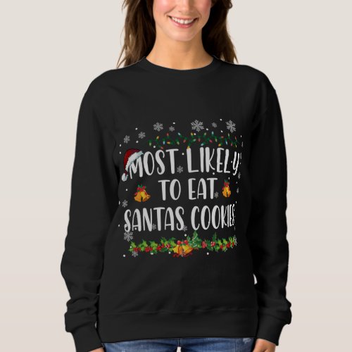 Most Likely To Eat Santas Cookies Family Christmas Sweatshirt