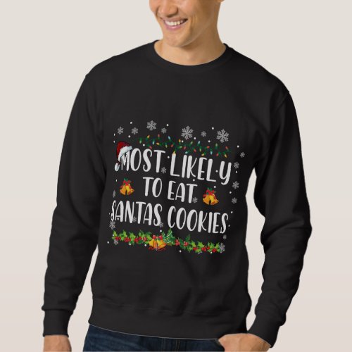 Most Likely To Eat Santas Cookies Family Christmas Sweatshirt