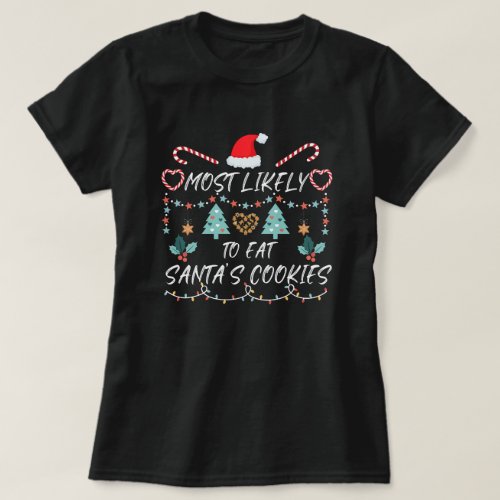 Most Likely To Eat Santas Cookies family Christmas T_Shirt