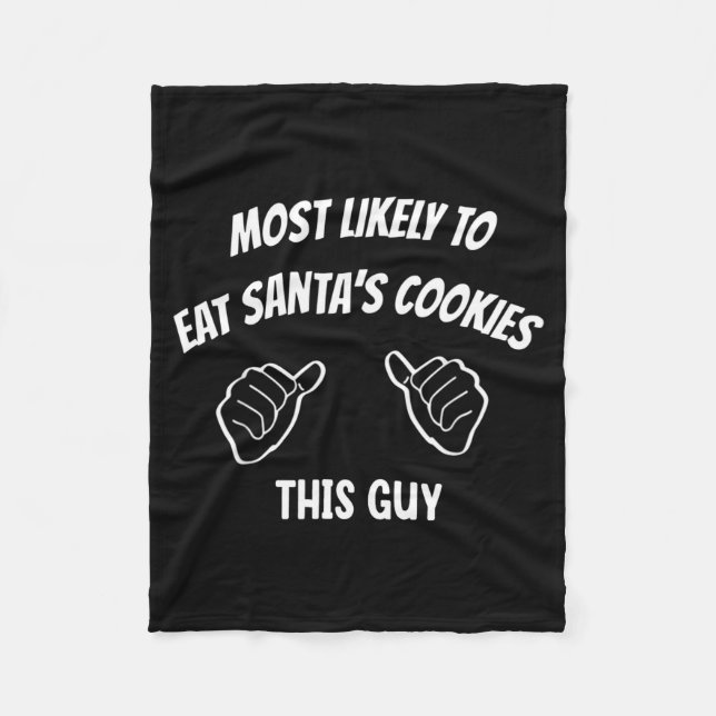 Most Likely To Eat Santa's Cookies This Guy Funny  Fleece Blanket (Front)