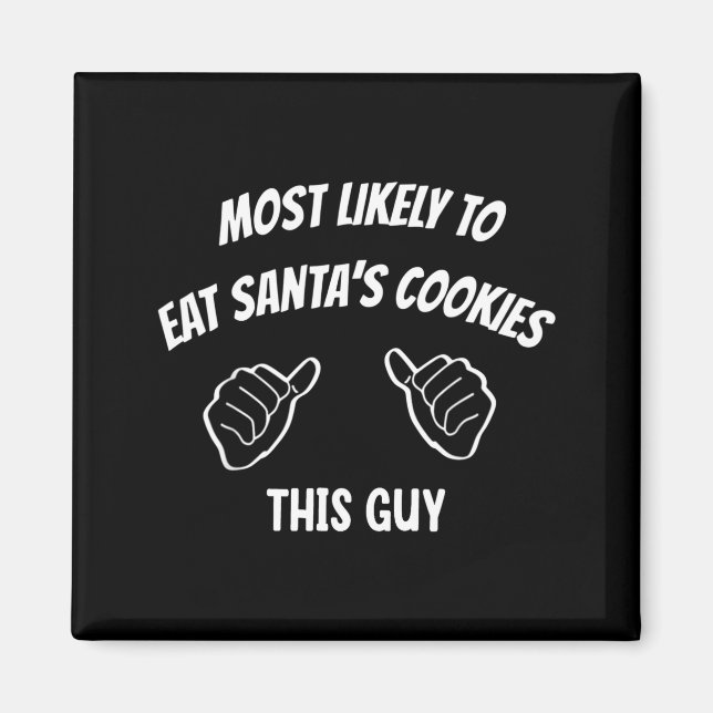 Most Likely To Eat Santa's Cookies This Guy Funny  Magnet (Front)