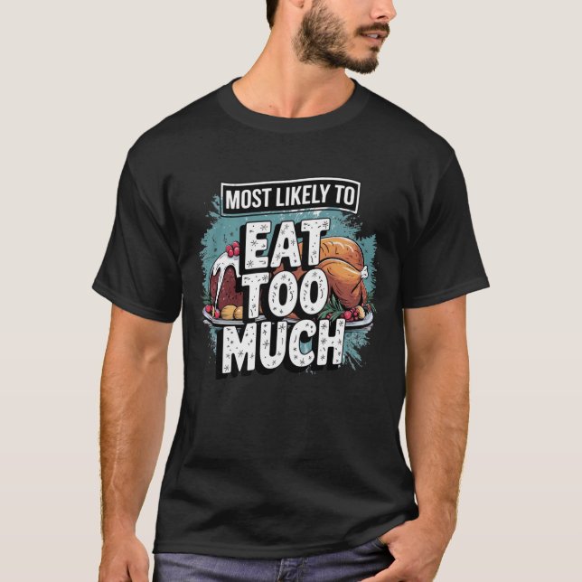 🎄Most Likely To eat Too Much Funny Christmas  T-Shirt (Front)