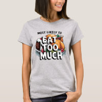 🎄Most Likely To eat Too Much Funny Christmas  T-Shirt