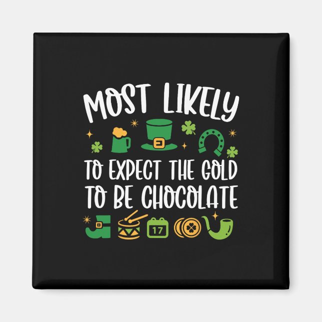 Most Likely To Expect The Gold To Be Chocolate Pat Magnet (Front)