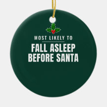 Most Likely to Fall Asleep Before Santa Ornament