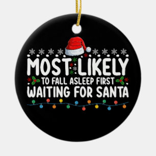 Most Likely To Fall Asleep First Waiting For Santa Ceramic Ornament