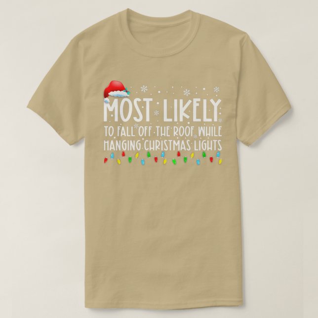 Most Likely To Fall Off The Roof While Hanging Xma T-Shirt (Design Front)