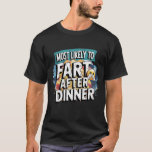 &#128514;Most Likely To Fart After Dinner Funny Sarcasm T-Shirt