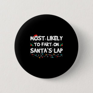 Most Likely To Fart On Santa's Lap Family Matching Button