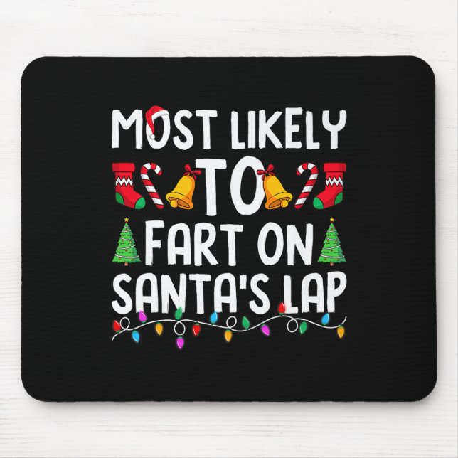 Most Likely To Fart On Santa's Lap Funny Christmas Mouse Pad (Front)