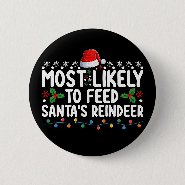 Most Likely To Feed Santa's Reindeer Christmas Button (Front)