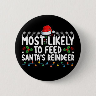 Most Likely To Feed Santa's Reindeer Christmas Button
