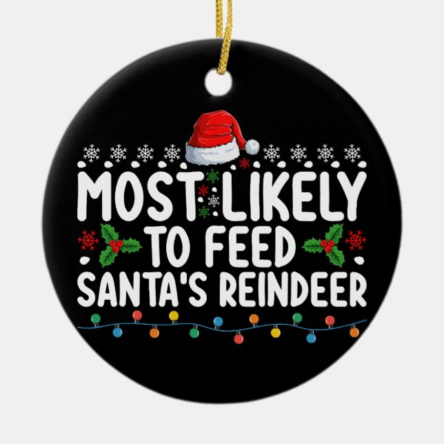 Most Likely To Feed Santa's Reindeer Christmas Ceramic Ornament (Front)