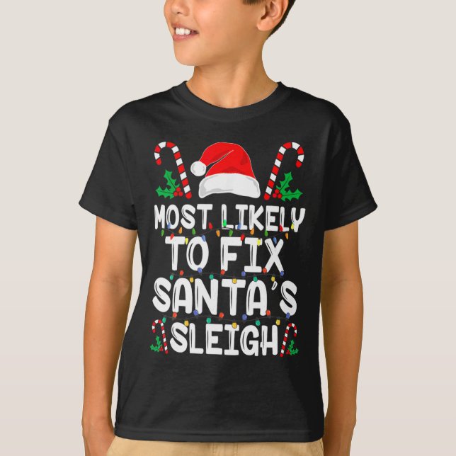 Most Likely To Fix Santa S Sleigh Funny Family Chr T-Shirt (Front)