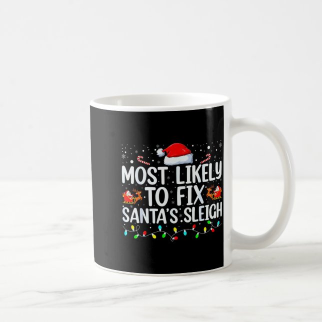 Most Likely To Fix Santa's Sleigh Christmas Believ Coffee Mug (Right)