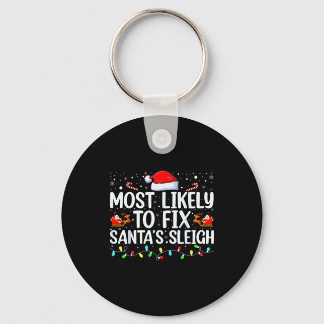 Most Likely To Fix Santa's Sleigh Christmas Believ Keychain (Front)