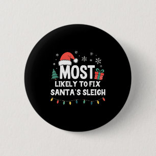 Most Likely To Fix Santa's Sleigh Christmas Funny  Button