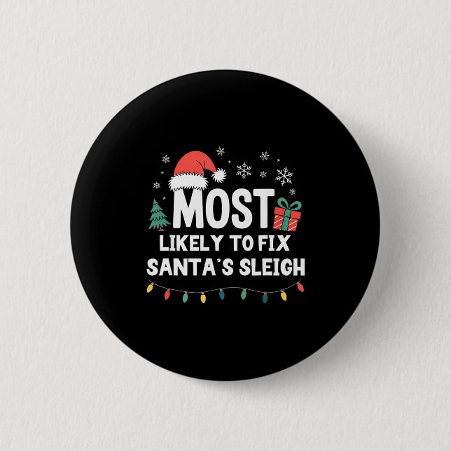 Most Likely To Fix Santa's Sleigh Christmas Funny  Button (Front)