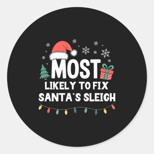 Most Likely To Fix Santa's Sleigh Christmas Funny  Classic Round Sticker (Front)